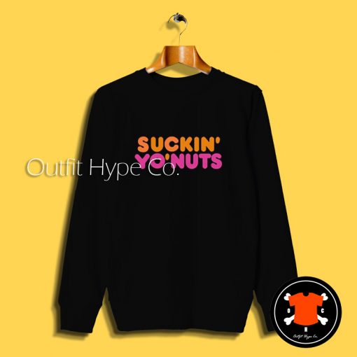 Suckin Yo Nuts Funny Sweatshirt