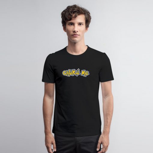 Choke Me Pokemon T Shirt