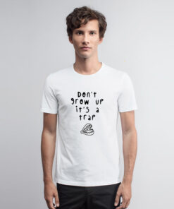 Don’t Grow Up It’s A Trap T Shirt