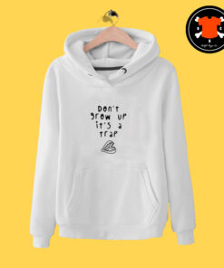 Don’t Grow Up It’s A Trap Hoodie