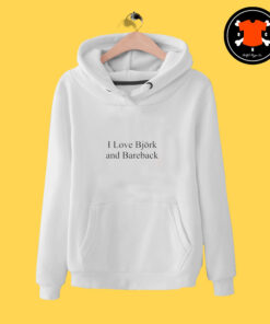 I Love Bjork And Bareback Hoodie