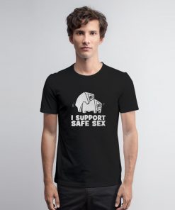 I Support Safe Sex T Shirt