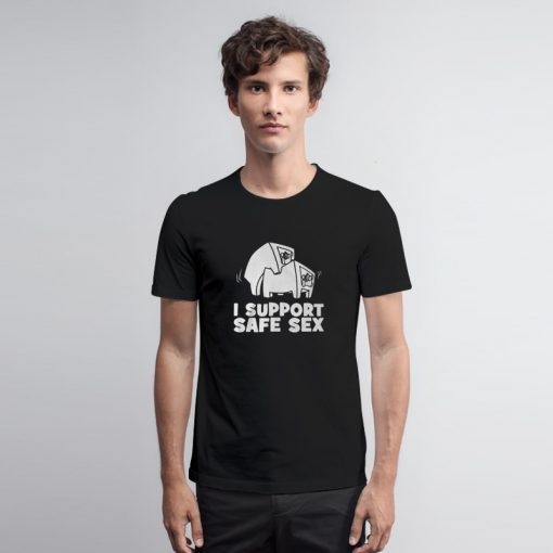 I Support Safe Sex T Shirt