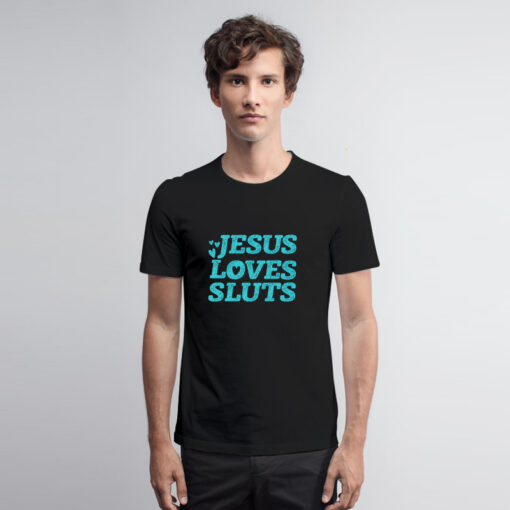 Jesus Loves Sluts T Shirt