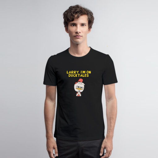 Larry I’m On Ducktales T Shirt