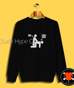 Me Your Mom Doggy Style Funny Sweatshirt