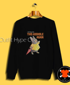 Oh Christ It’s This Asshole Again Sweatshirt