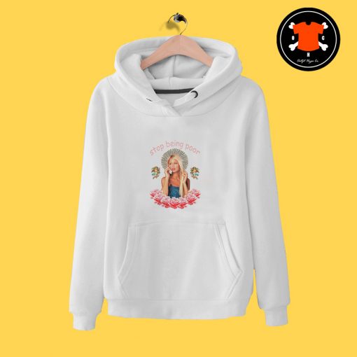 Paris Hilton Stop Being Poor Hoodie