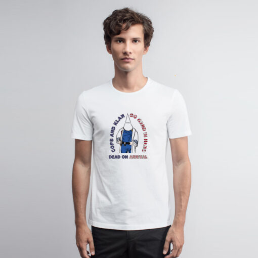 Cops And Klan Go Hand In Hand T Shirt