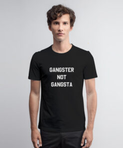 Gangster Not Gangsta T Shirt