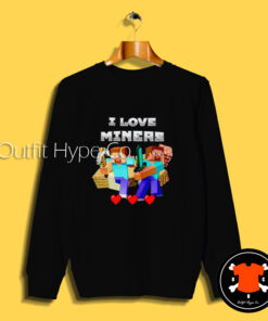 I Love Miners Graphic Sweatshirt