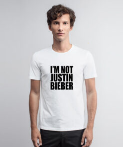 I’m Not Justin Bieber T Shirt