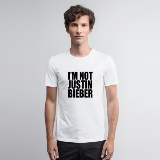 I’m Not Justin Bieber T Shirt