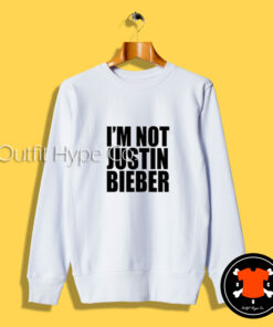 I’m Not Justin Bieber Sweatshirt