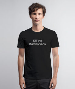 Kill The Kardashians T Shirt