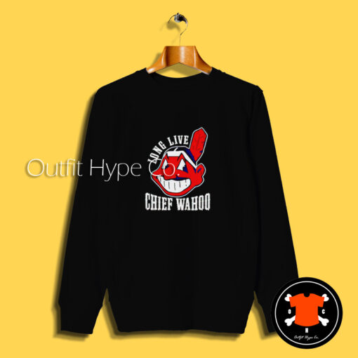 Long Live Chief Wahoo Sweatshirt