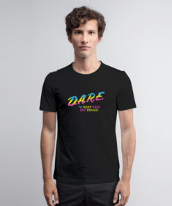 Dare To Keep Kids Off Drugs T Shirt