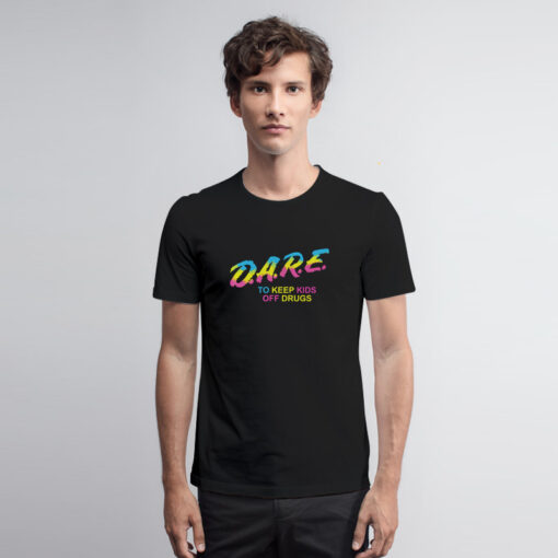 Dare To Keep Kids Off Drugs T Shirt