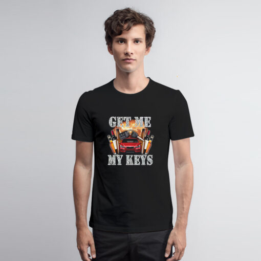 Get Me My Keys T Shirt