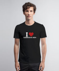 I Love Submissive Men T Shirt