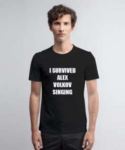 I Survived Alex Volkof Singing T Shirt