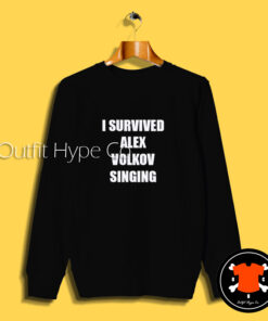 I Survived Alex Volkof Singing Sweatshirt