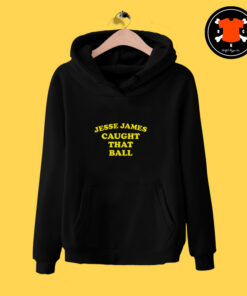 Jesse James Caught That Ball Hoodie