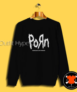 Korn Porn Assholes Live Forever Sweatshirt