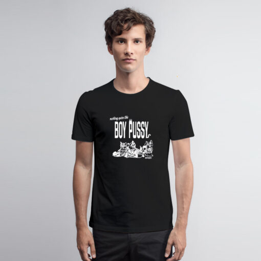 Nothing Quite Like Boy Pussy T Shirt