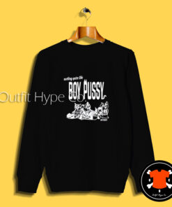 Nothing Quite Like Boy Pussy Sweatshirt