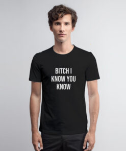 Rihanna Bitch I Know You Know T Shirt