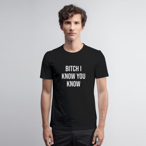 Rihanna Bitch I Know You Know T Shirt