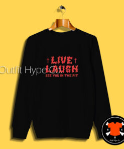 See You In The Pit Live Laugh Sweatshirt