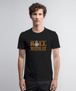 Star Wars BB-8 Just Roll With It T Shirt