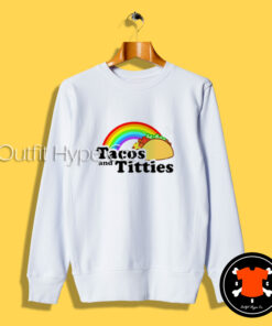 Tacos And Titties Rainbow Sweatshirt