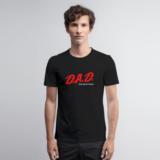 DAD Dads Against Dating DARE T Shirt