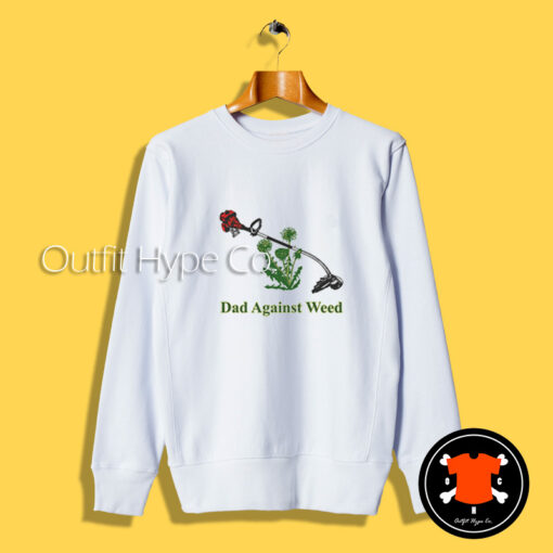 Dads Against Weed Sweatshirt