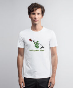 Dads Against Weed T Shirt