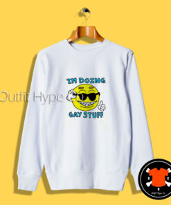 I’m Doing Gay Stuff Sweatshirt