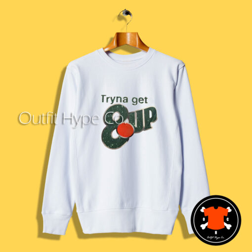 Tryna Get 8up Sweatshirt