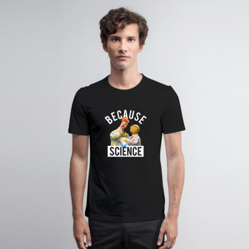 Because Science Muppets T Shirt