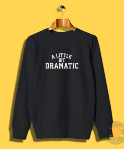 A Little Bit Dramatic Regina George Sweatshirt