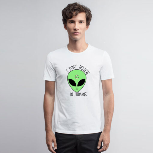 Alien i Dont Believe In Human T Shirt