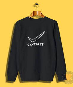 Can’t Do It Sweatshirt