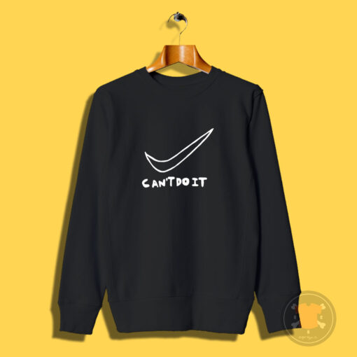 Can’t Do It Sweatshirt