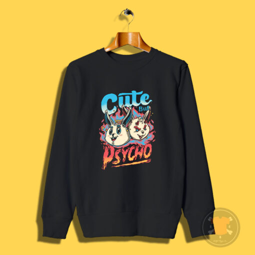 Cute But Psycho Bunny Sweatshirt