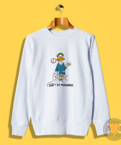 I Don't Do Mornings Coffee Duck Sweatshirt