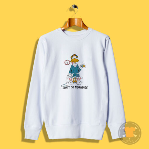 I Don't Do Mornings Coffee Duck Sweatshirt