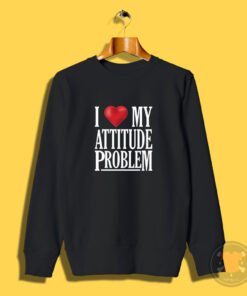 I Love My Attitude Sweatshirt