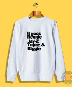 It Goes Reggie Jay Z Tupac and Biggie Sweatshirt